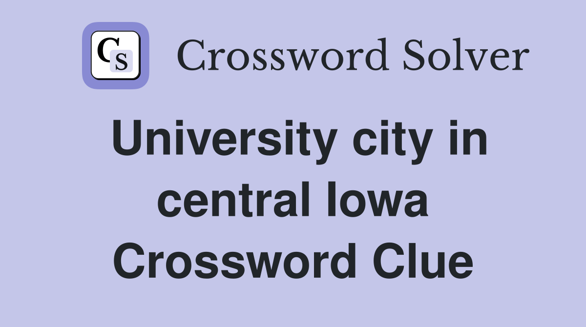 University city in central Iowa Crossword Clue Answers Crossword Solver